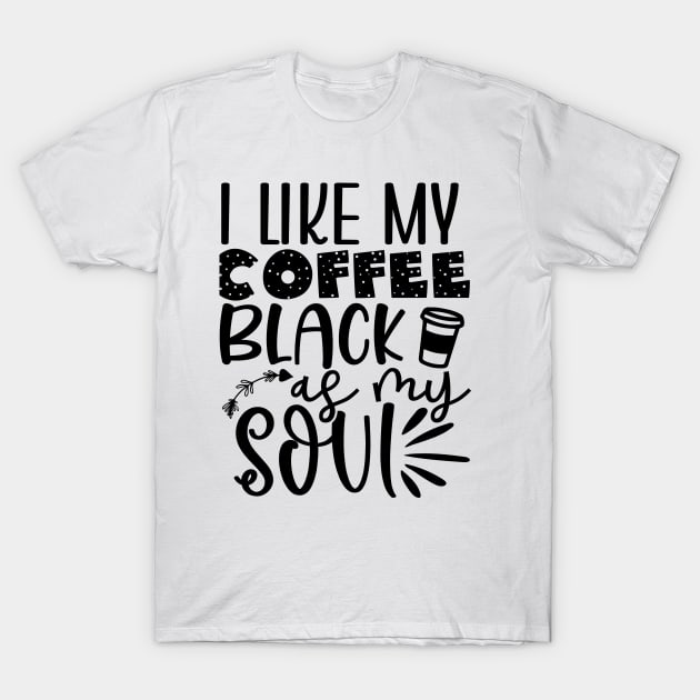 I like My Coffee Black as My SOUL T-Shirt by The Wicker Moon